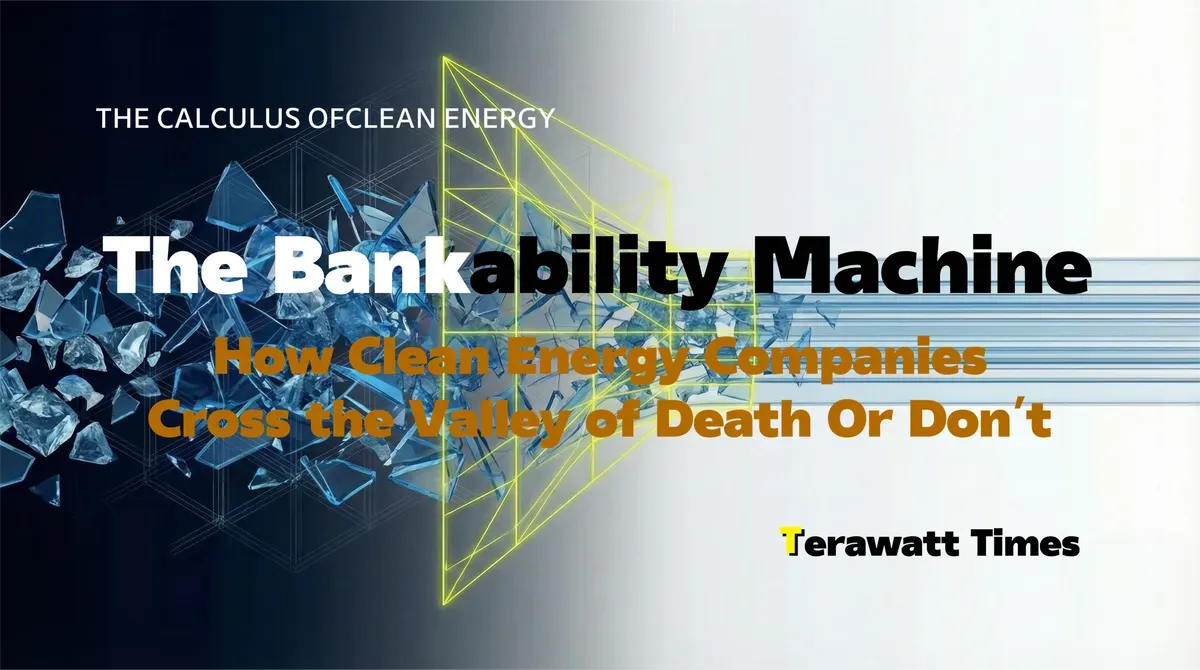 The Bankability Machine: How Clean Energy Companies Cross the Valley of Death Or Don’t